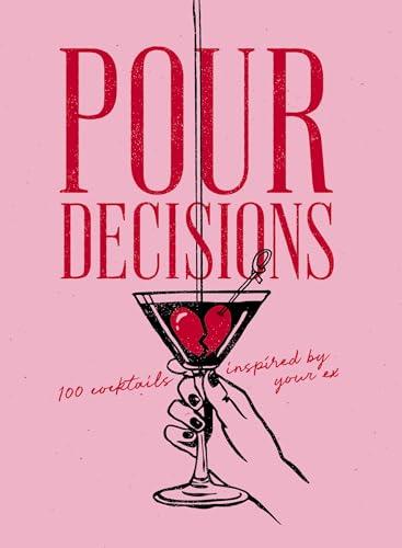 Pour Decisions: 100 Cocktails Inspired by Your Ex                                                                                                     <br><span class="capt-avtor"> By:Press, Editors of Cider Mill                      </span><br><span class="capt-pari"> Eur:17,87 Мкд:1099</span>